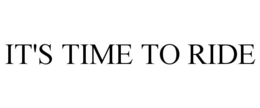 IT'S TIME TO RIDE trademark