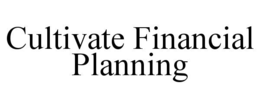 CULTIVATE FINANCIAL PLANNING trademark