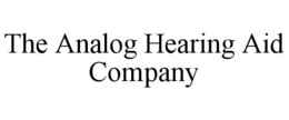 THE ANALOG HEARING AID COMPANY trademark