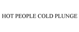 HOT PEOPLE COLD PLUNGE trademark