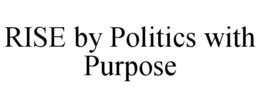 RISE BY POLITICS WITH PURPOSE trademark