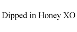 DIPPED IN HONEY XO trademark