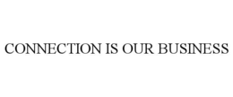 CONNECTION IS OUR BUSINESS trademark