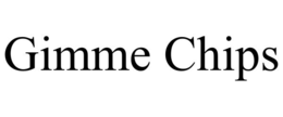 GIMME CHIPS trademark