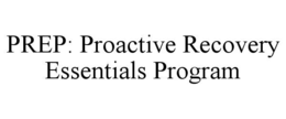 PREP: PROACTIVE RECOVERY ESSENTIALS PROGRAM trademark