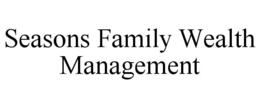 SEASONS FAMILY WEALTH MANAGEMENT trademark