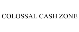 COLOSSAL CASH ZONE trademark