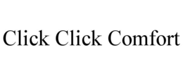 CLICK CLICK COMFORT trademark