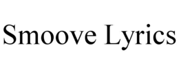 SMOOVE LYRICS trademark