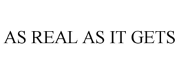 AS REAL AS IT GETS trademark