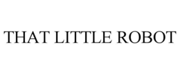 THAT LITTLE ROBOT trademark