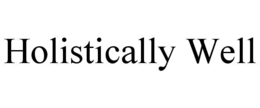 HOLISTICALLY WELL trademark