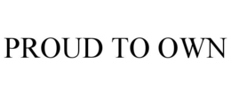 PROUD TO OWN trademark