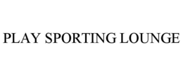 PLAY SPORTING LOUNGE trademark