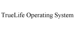 TRUELIFE OPERATING SYSTEM trademark