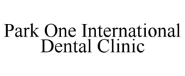 PARK ONE INTERNATIONAL DENTAL CLINIC trademark