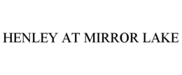 HENLEY AT MIRROR LAKE trademark
