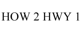 HOW 2 HWY 1 trademark