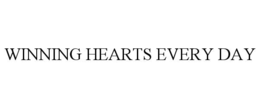 WINNING HEARTS EVERY DAY trademark