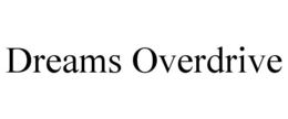 DREAMS OVERDRIVE trademark