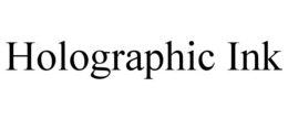 HOLOGRAPHIC INK trademark