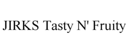 JIRKS TASTY N' FRUITY trademark