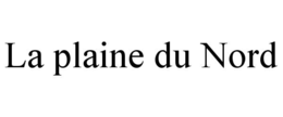 LA PLAINE DU NORD trademark