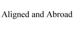 ALIGNED AND ABROAD trademark