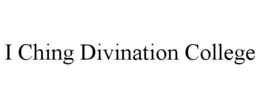 I CHING DIVINATION COLLEGE trademark