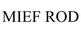 MIEF ROD trademark