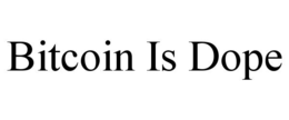 BITCOIN IS DOPE trademark
