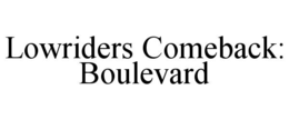 LOWRIDERS COMEBACK: BOULEVARD trademark