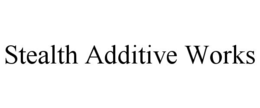 STEALTH ADDITIVE WORKS trademark