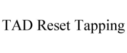 TAD RESET TAPPING trademark
