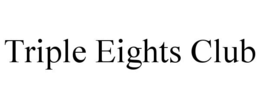 TRIPLE EIGHTS CLUB trademark