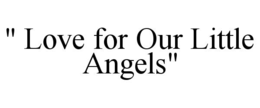 " LOVE FOR OUR LITTLE ANGELS" trademark