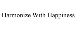HARMONIZE WITH HAPPINESS trademark