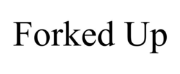 FORKED UP trademark