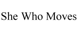 SHE WHO MOVES trademark