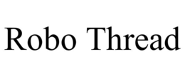 ROBO THREAD trademark