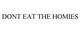 DONT EAT THE HOMIES trademark