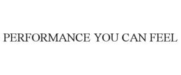 PERFORMANCE YOU CAN FEEL trademark
