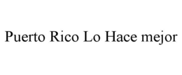 PUERTO RICO LO HACE MEJOR trademark