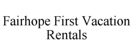FAIRHOPE FIRST VACATION RENTALS trademark