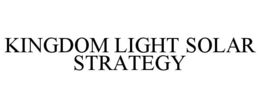 KINGDOM LIGHT SOLAR STRATEGY trademark