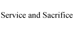 SERVICE AND SACRIFICE trademark