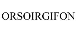 ORSOIRGIFON trademark