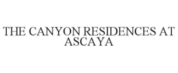 THE CANYON RESIDENCES AT ASCAYA trademark