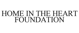 HOME IN THE HEART FOUNDATION trademark