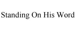 STANDING ON HIS WORD trademark